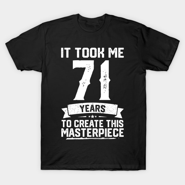 It Took Me 71 Years To Create This Masterpiece T-Shirt by ClarkAguilarStore